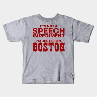 It's Not A Speech Impediment, I'm Just From Boston Kids T-Shirt